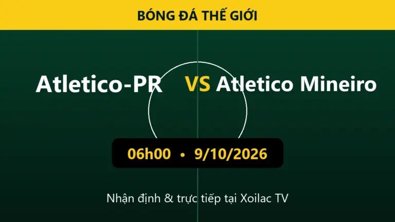 Nhận định Atletico-PR vs Atletico Mineiro 06h00 ngày 9/10/2026