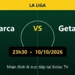 Nhận định Barca vs Getafe 23h30 ngày 10/10/2026