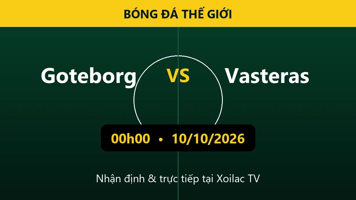 Nhận định Goteborg vs Vasteras 00h00 ngày 10/10/2026