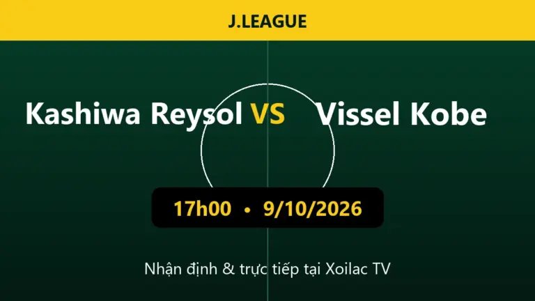 Nhận định Kashiwa Reysol vs Vissel Kobe 17h00 ngày 9/10/2026