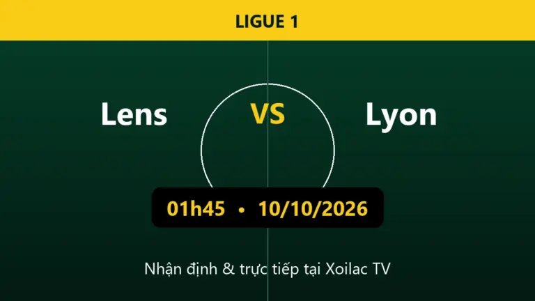 Nhận định Lens vs Lyon 01h45 ngày 10/10/2026