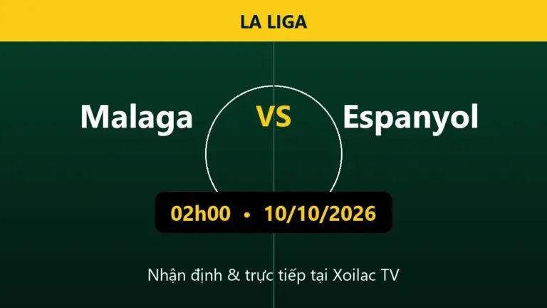Nhận định Malaga vs Espanyol 02h00 ngày 10/10/2026