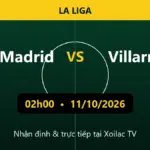 Nhận định Real Madrid vs Villarreal 02h00 ngày 11/10/2026