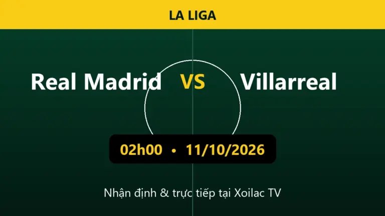 Nhận định Real Madrid vs Villarreal 02h00 ngày 11/10/2026